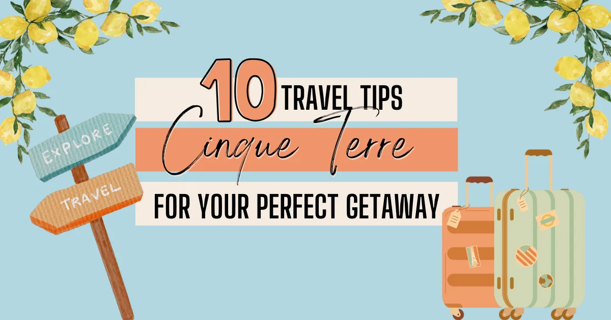 10 Travel Tips for Visiting CInque Terre - Feature